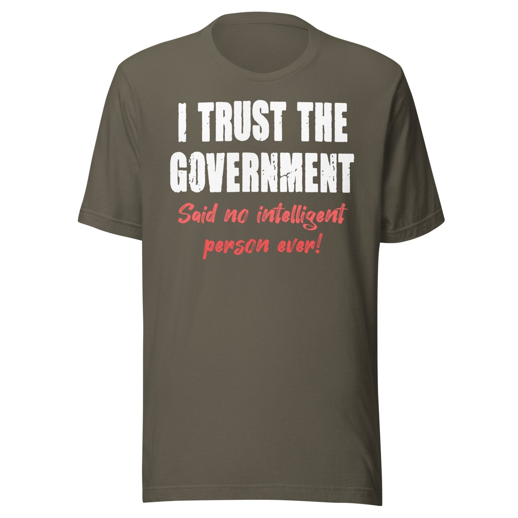 I Trust The Government Said No One Ever Shirt