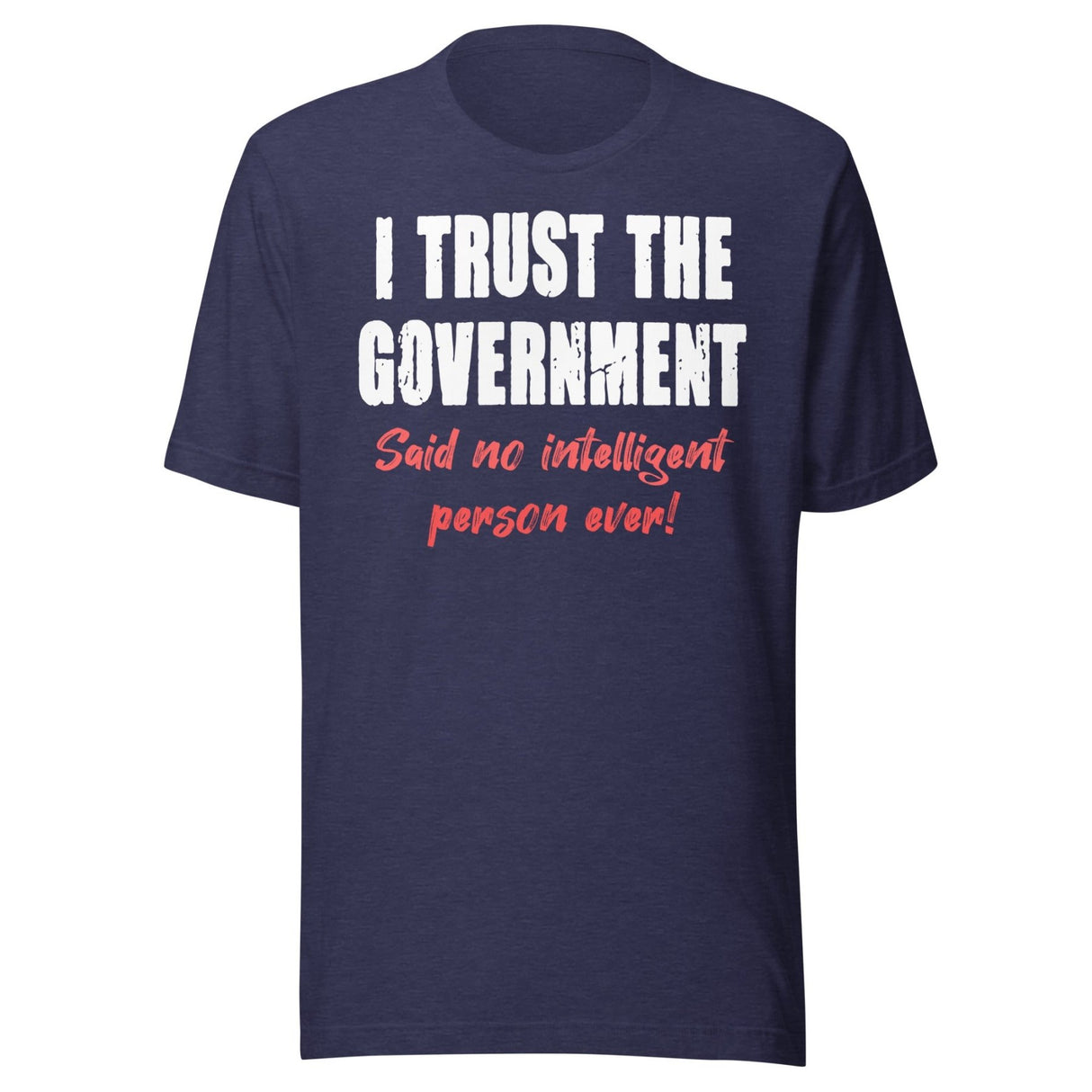 I Trust The Government Said No One Ever Shirt