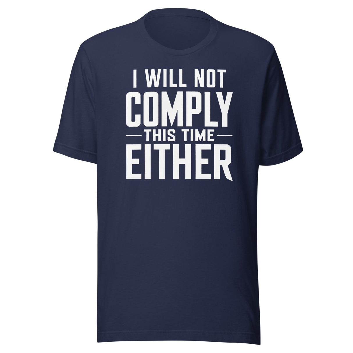 I Will Not Comply This Time Either shirt