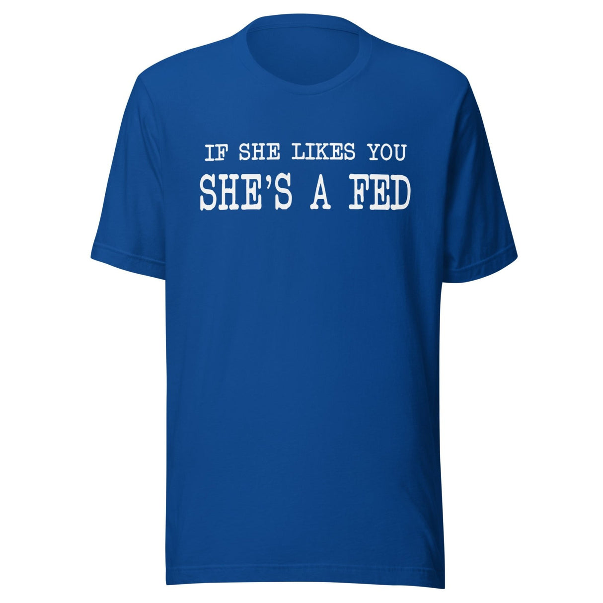 If She Likes You She's A Fed Shirt