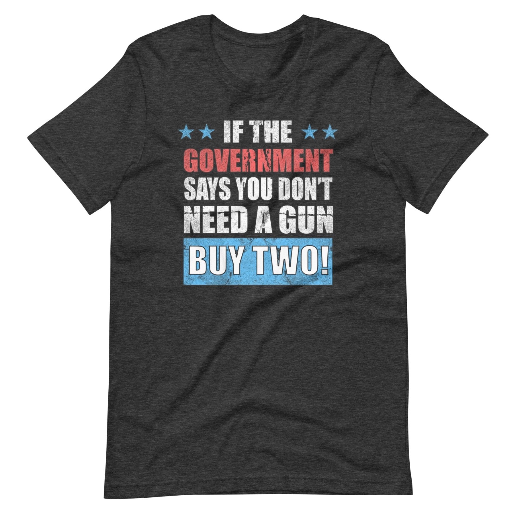 If The Government Says You Don't Need a Gun Buy Two Shirt
