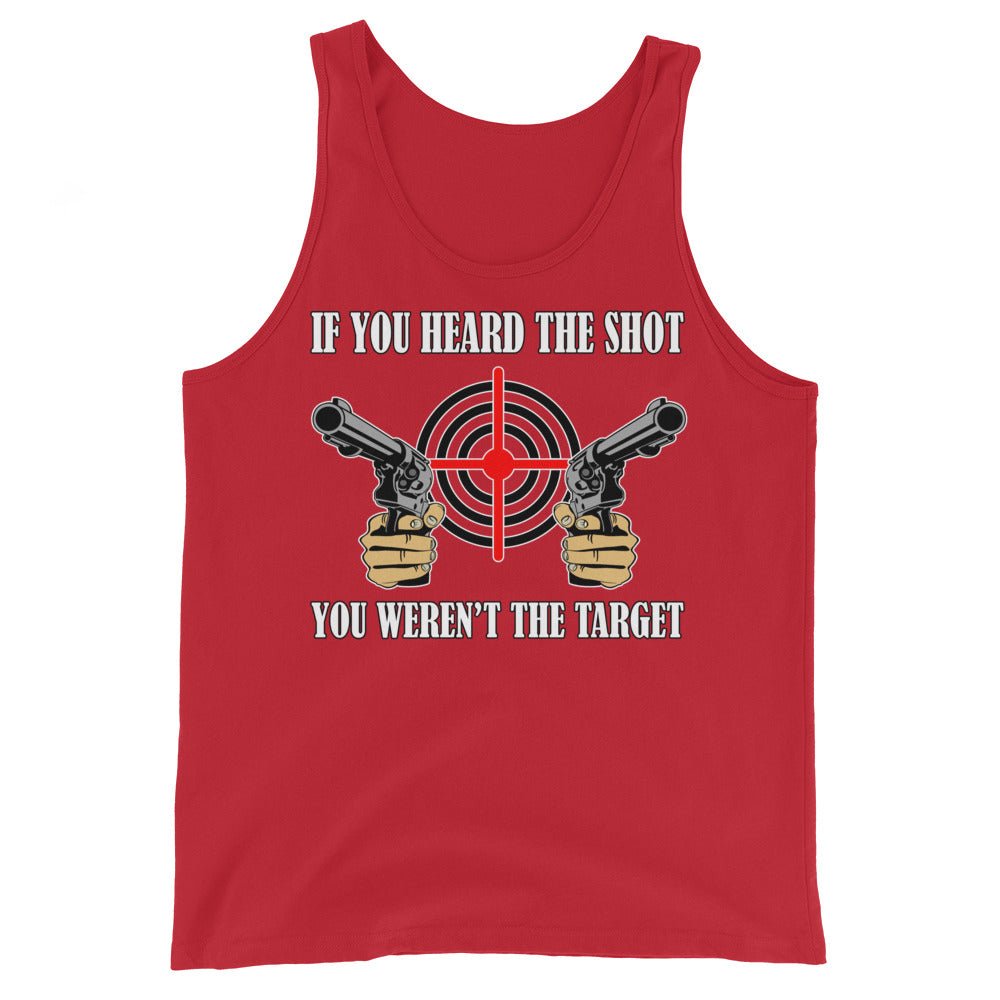 If You Heard The Shot You Weren't The Target Tank Top