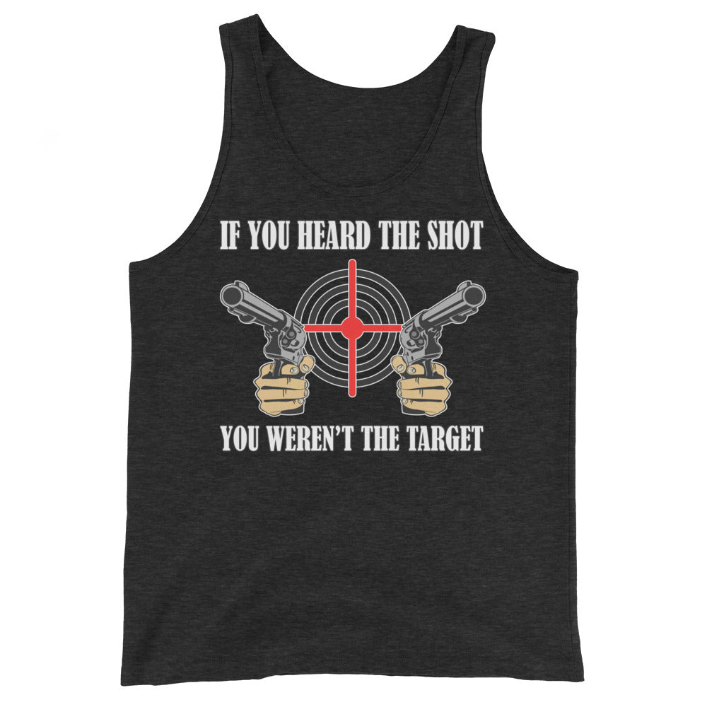 If You Heard The Shot You Weren't The Target Tank Top
