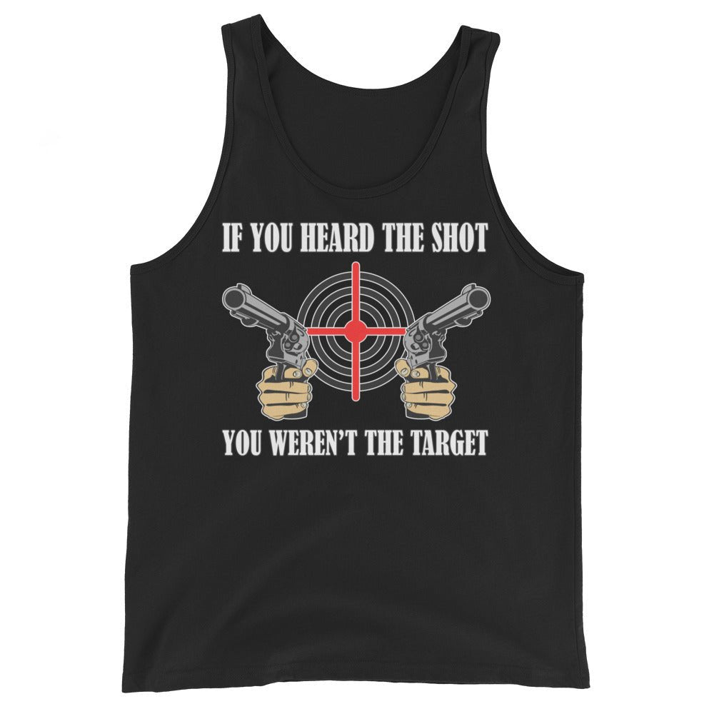If You Heard The Shot You Weren't The Target Tank Top