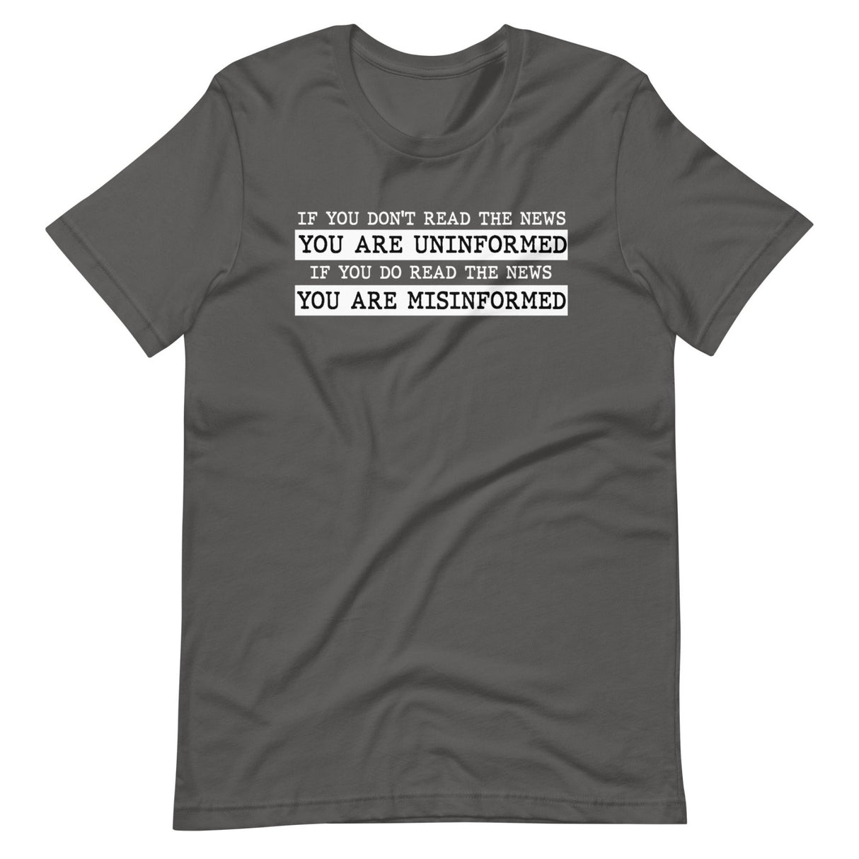 If You Read The News You Are Misinformed Shirt