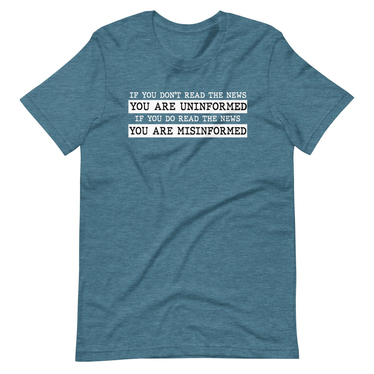 If You Read The News You Are Misinformed Shirt