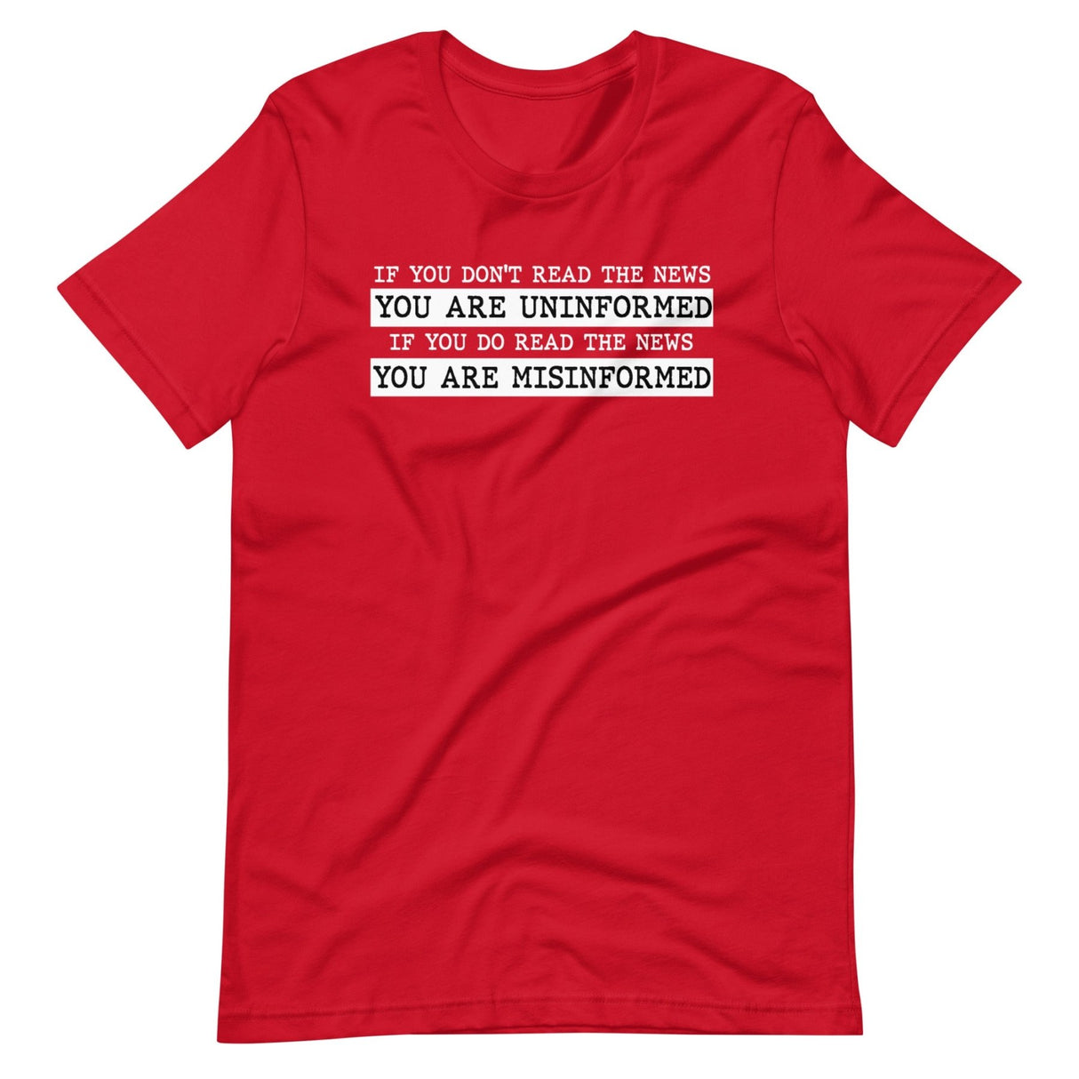 If You Read The News You Are Misinformed Shirt