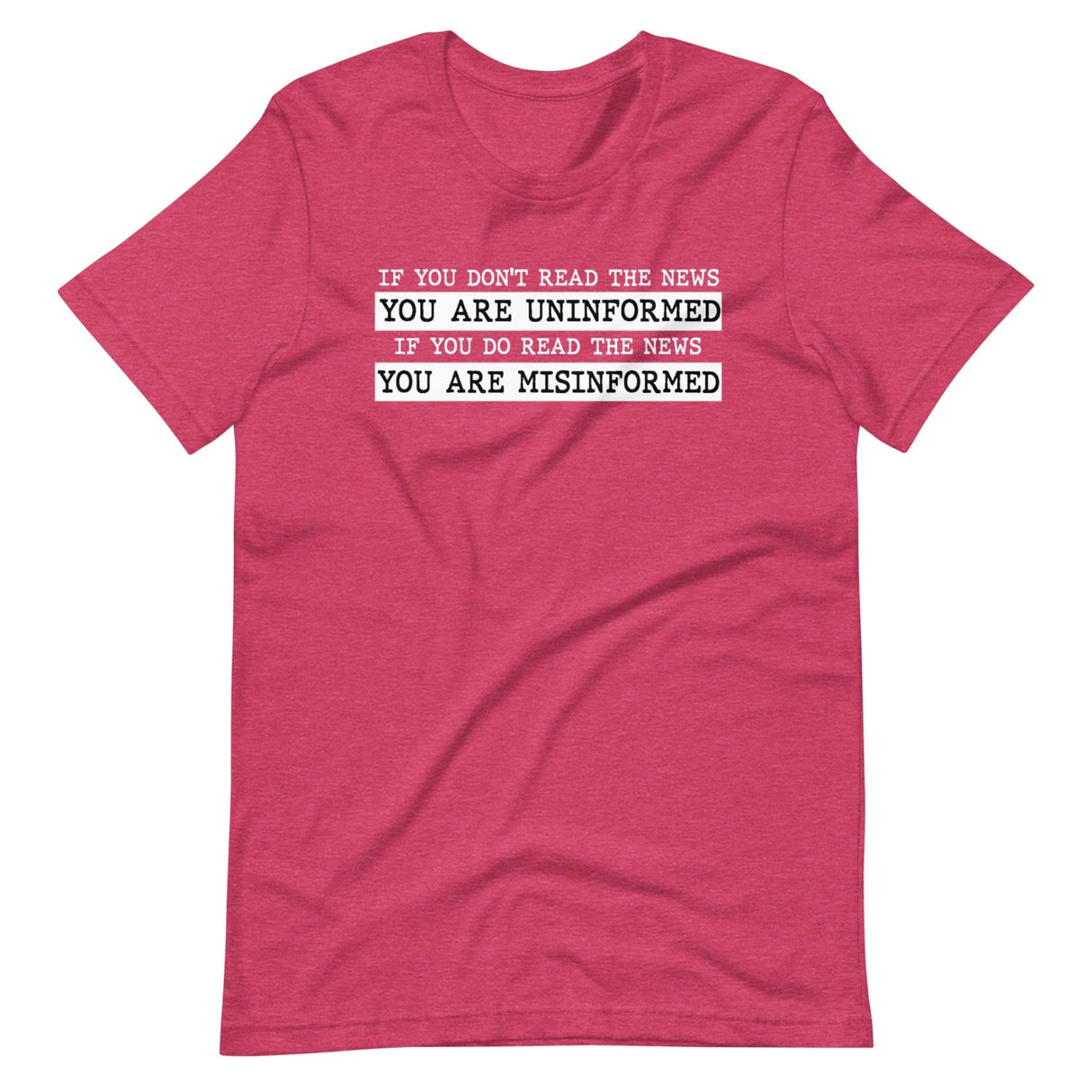 If You Read The News You Are Misinformed Shirt