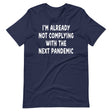 I'm Already Not Complying With The Next Pandemic Shirt