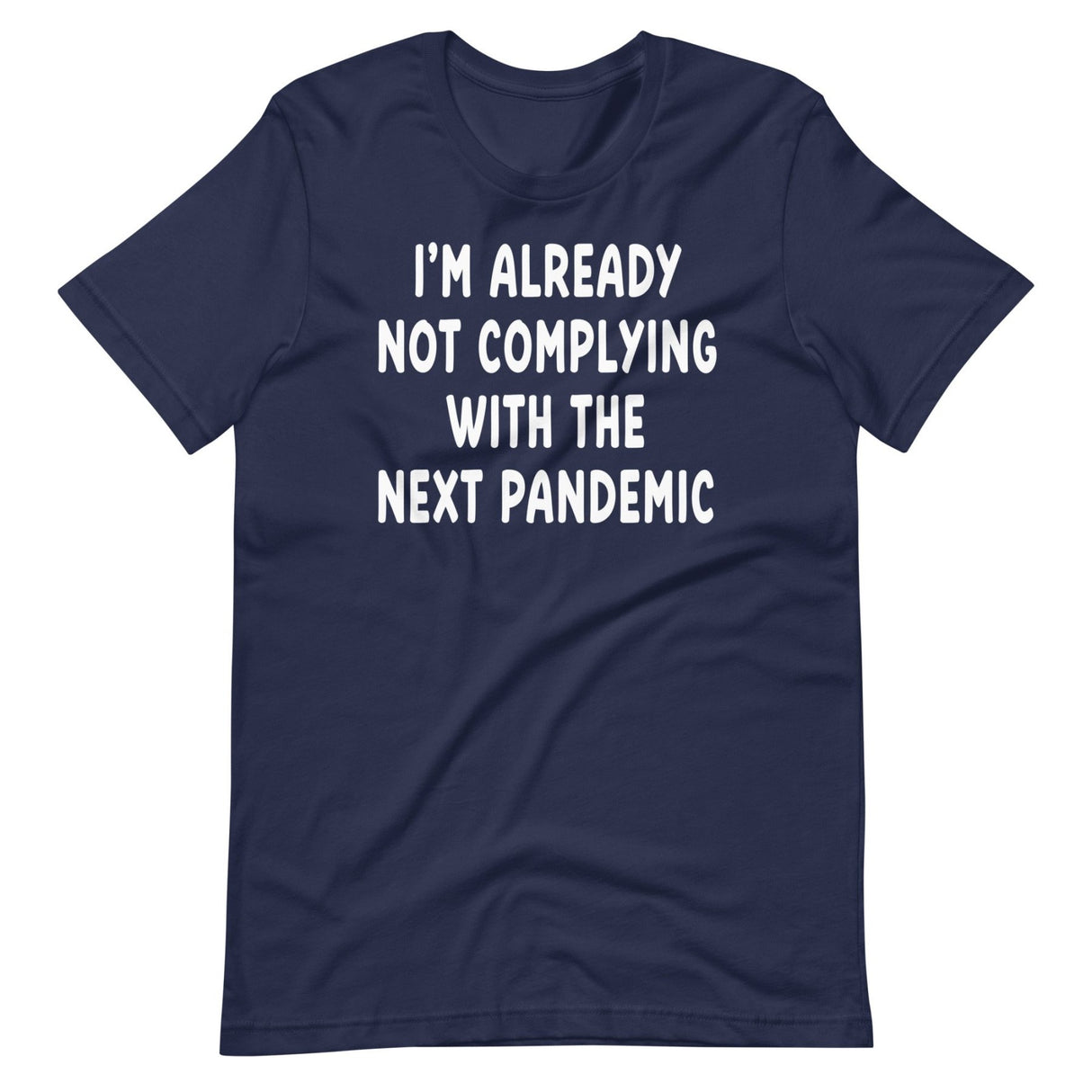 I'm Already Not Complying With The Next Pandemic Shirt