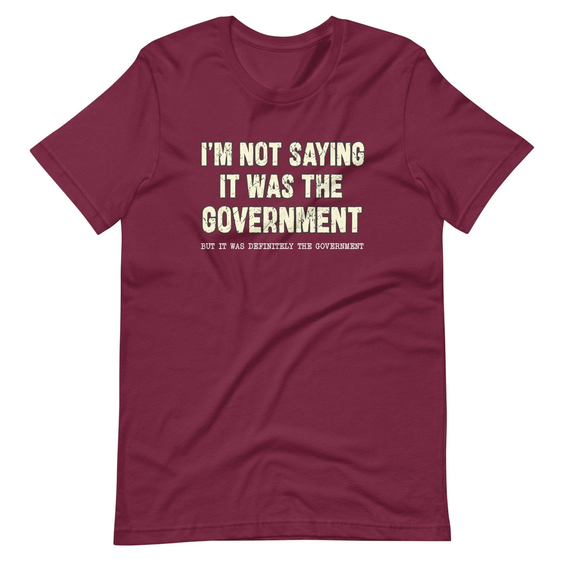 I'm Not Saying It Was The Government Shirt