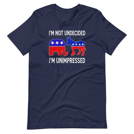 I'm Not Undecided I'm Unimpressed Shirt