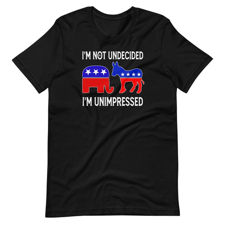 I'm Not Undecided I'm Unimpressed Shirt