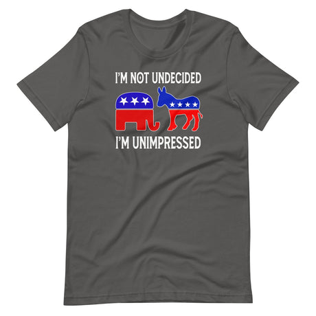I'm Not Undecided I'm Unimpressed Shirt