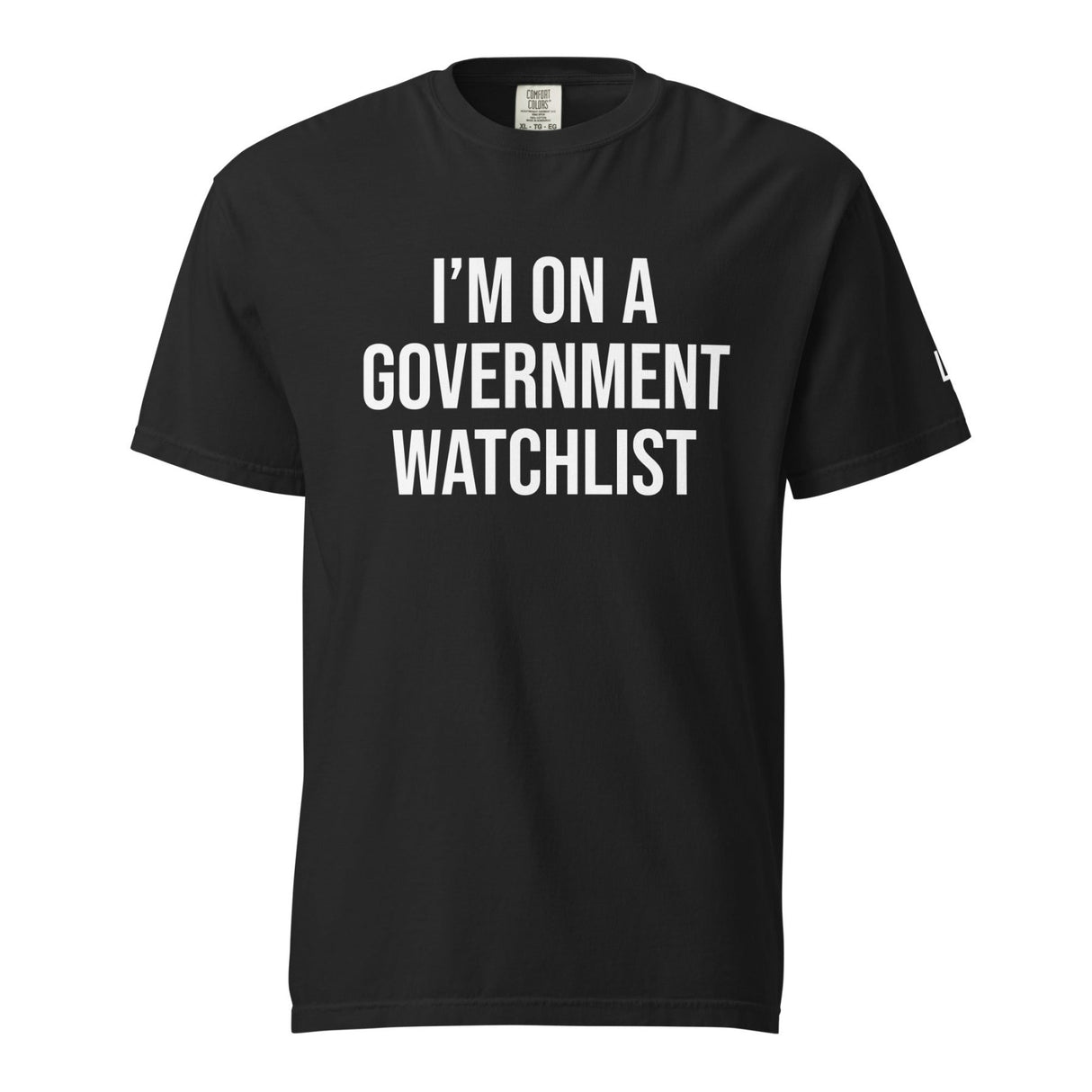 I'm On a Government Watchlist Garment - Dyed Heavyweight Shirt