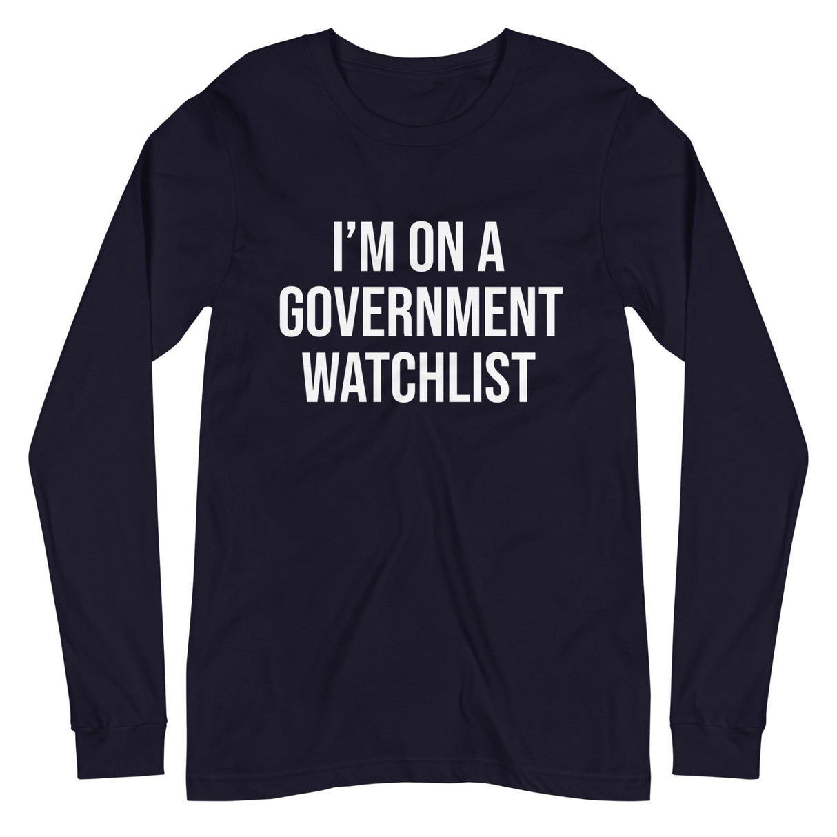I'm On a Government Watchlist Long Sleeve Shirt
