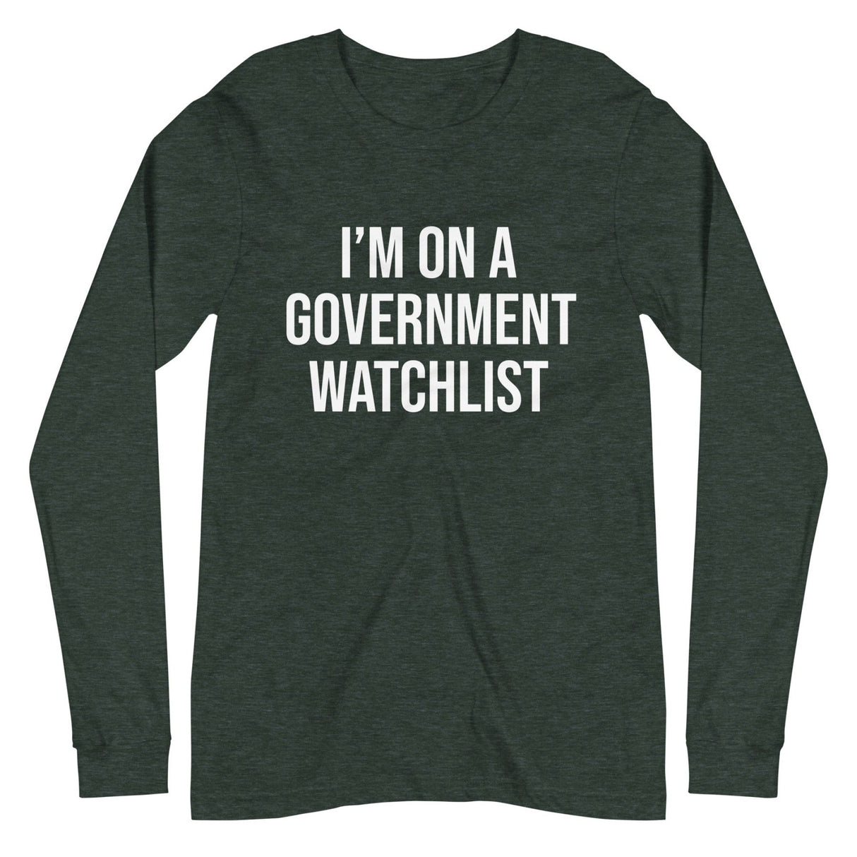 I'm On a Government Watchlist Long Sleeve Shirt
