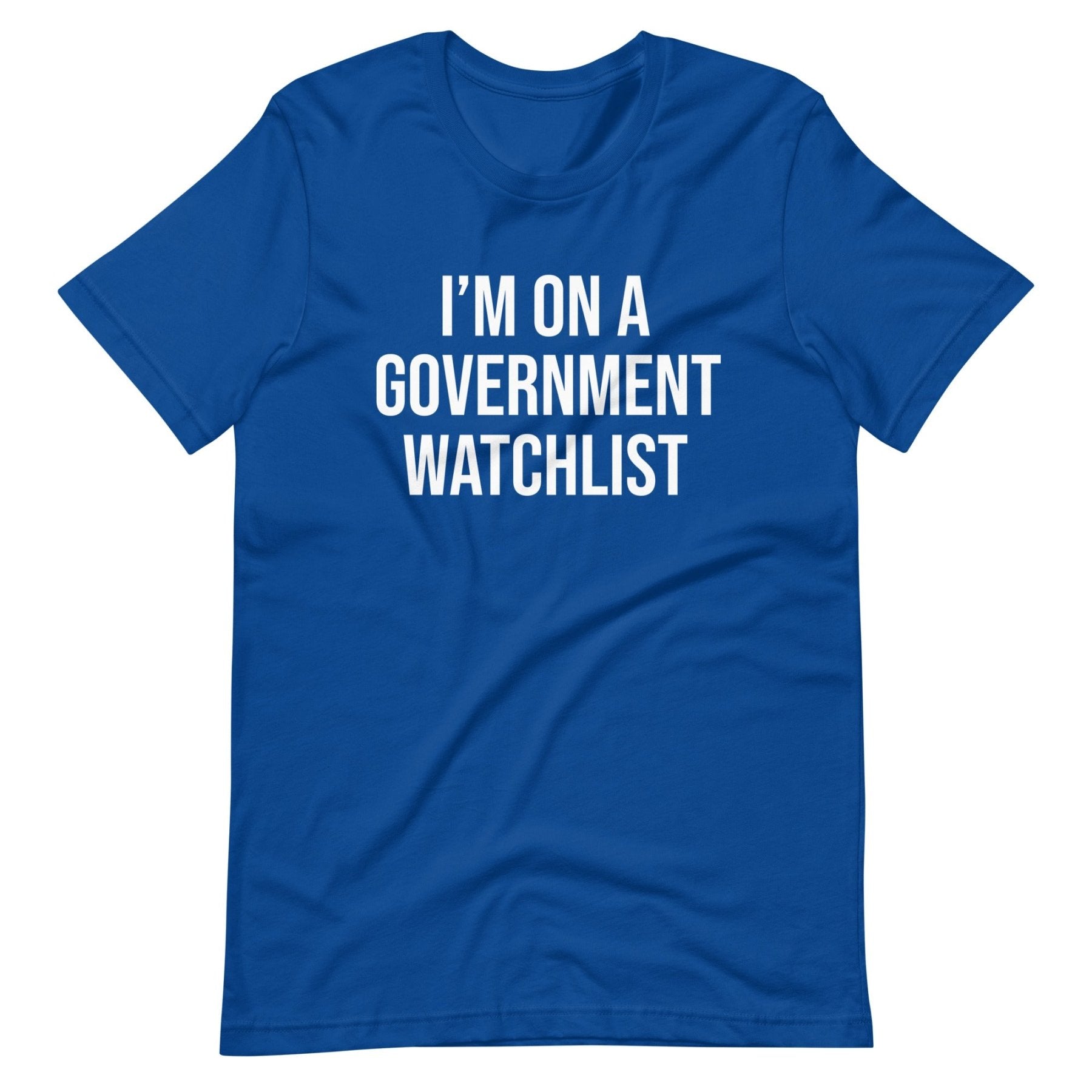 I'm On a Government Watchlist Shirt