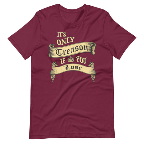 It's Only Treason If You Lose Shirt