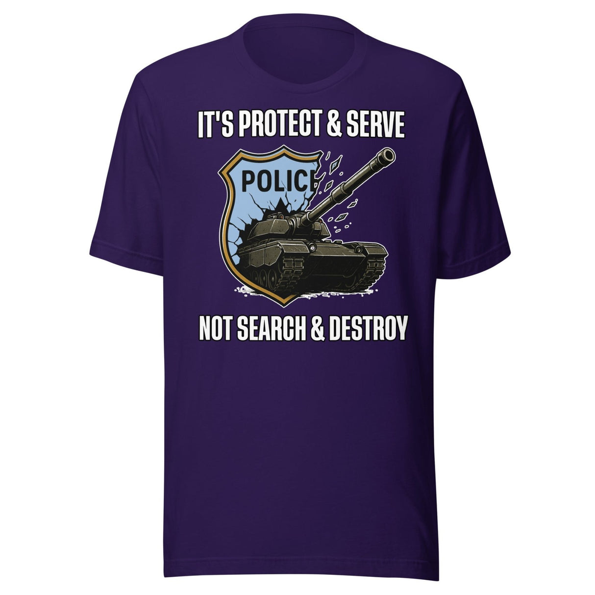It's Protect and Serve Not Search and Destroy Shirt