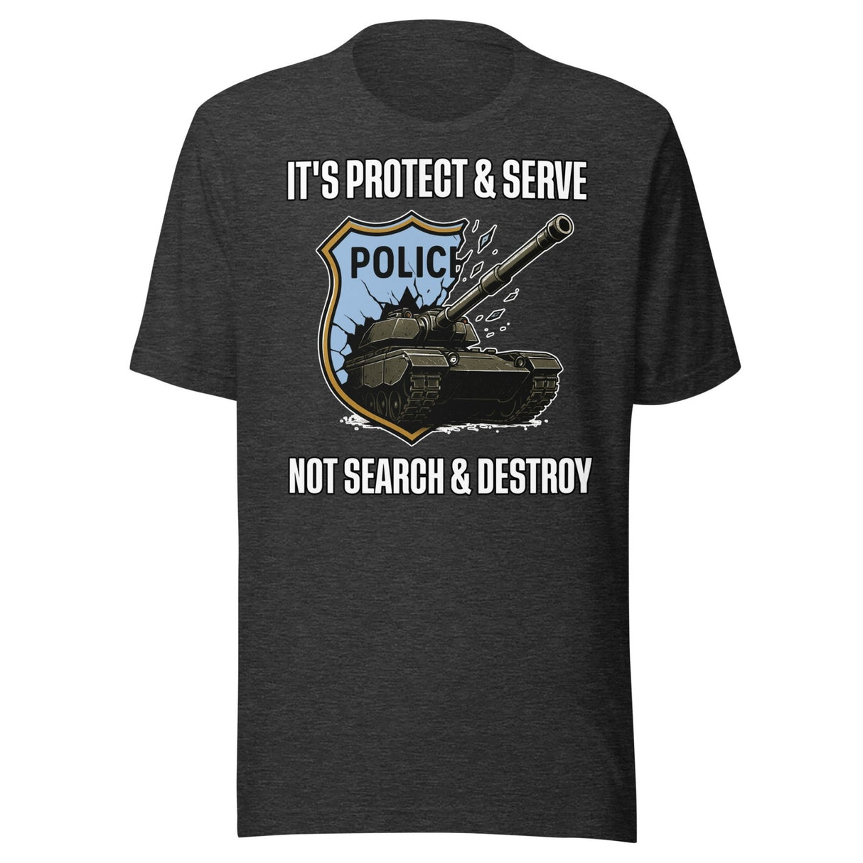 It's Protect and Serve Not Search and Destroy Shirt