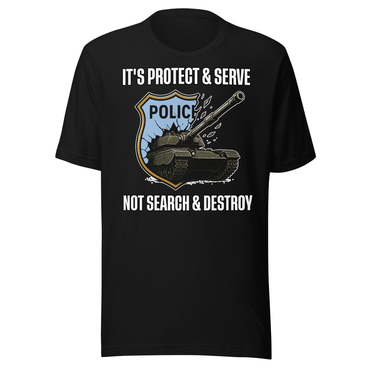 It's Protect and Serve Not Search and Destroy Shirt