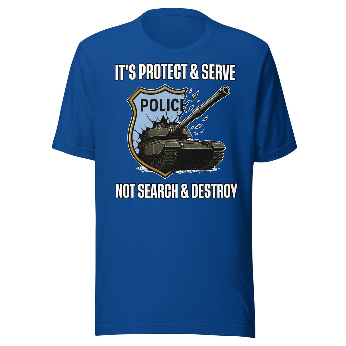 It's Protect and Serve Not Search and Destroy Shirt