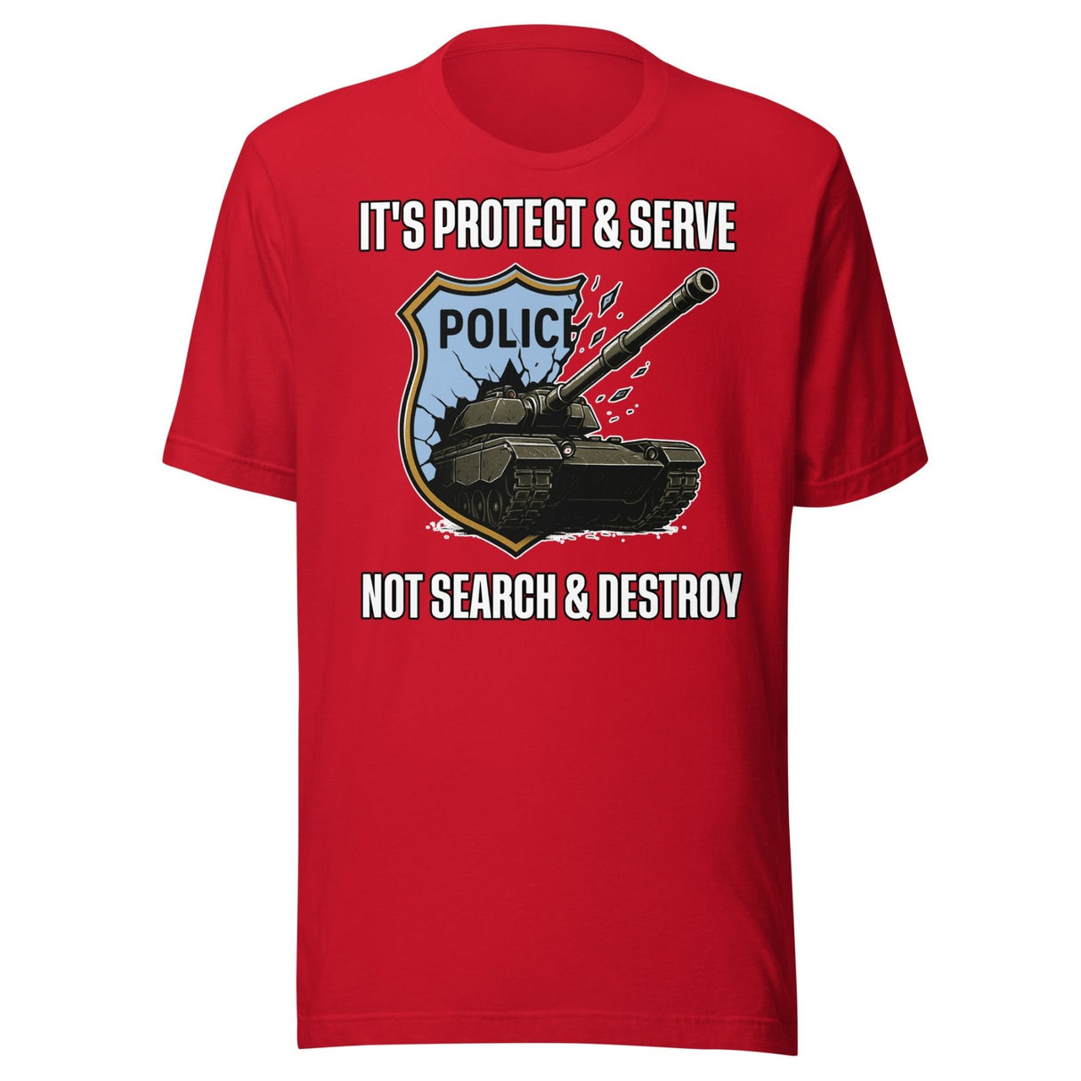 It's Protect and Serve Not Search and Destroy Shirt