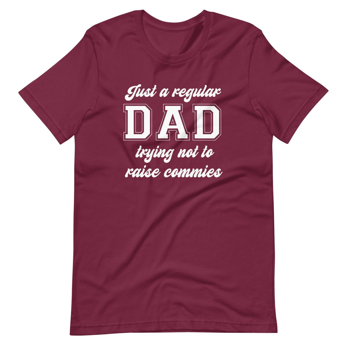 Just A Regular Dad Trying Not To Raise Commies Shirt