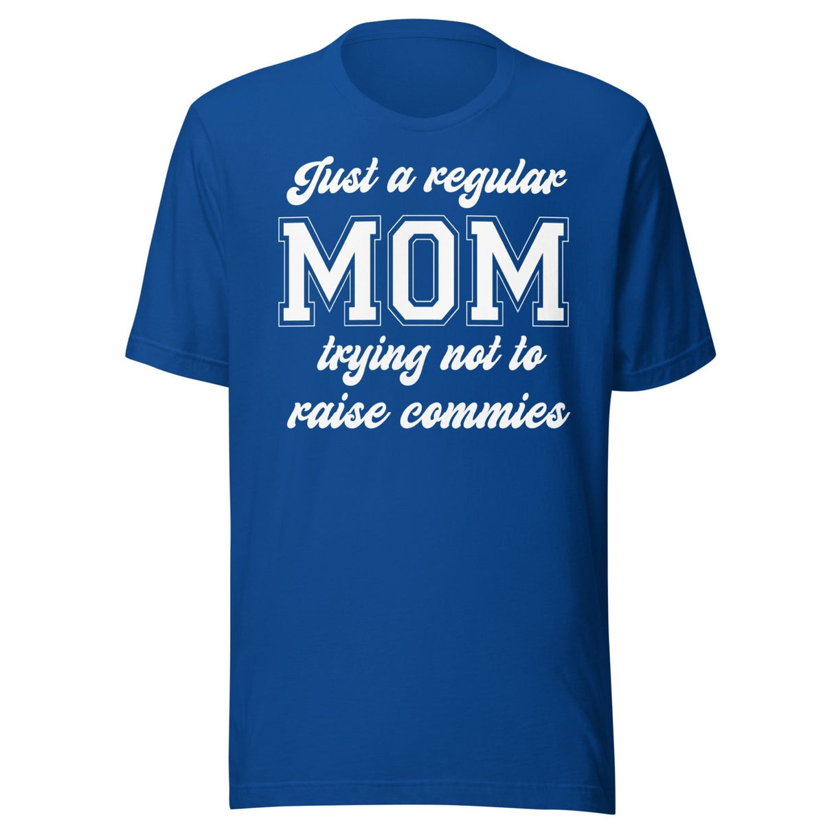 Just A Regular Mom Trying Not To Raise Commies Shirt