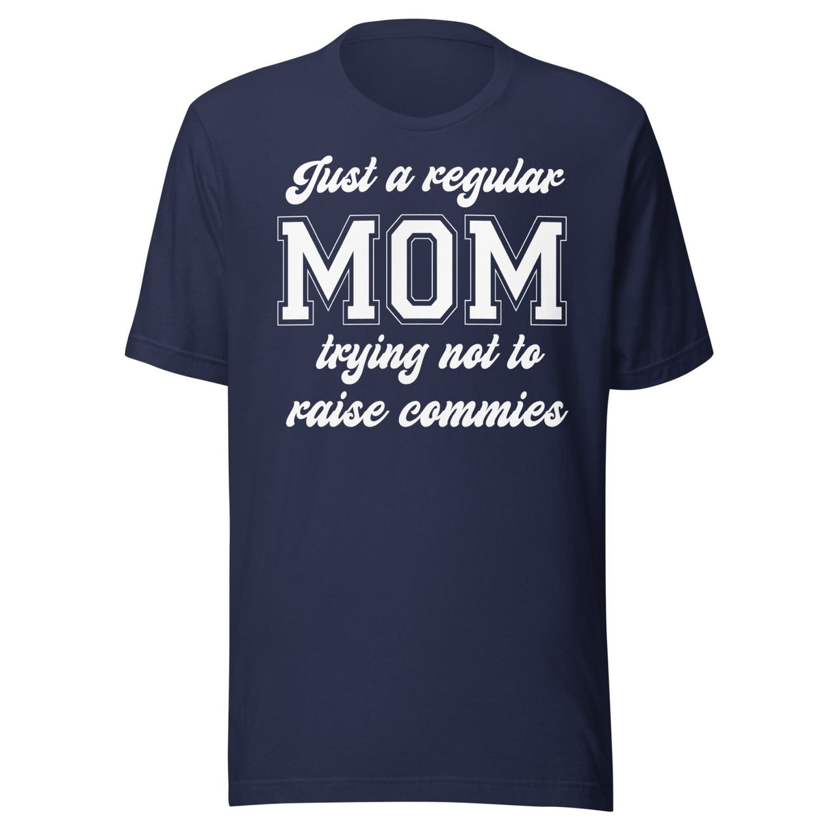 Just A Regular Mom Trying Not To Raise Commies Shirt