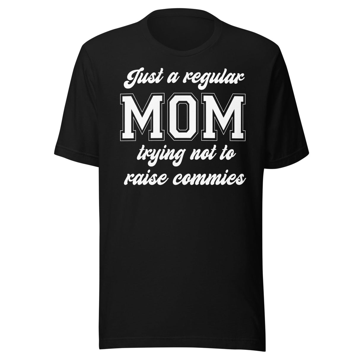 Just A Regular Mom Trying Not To Raise Commies Shirt
