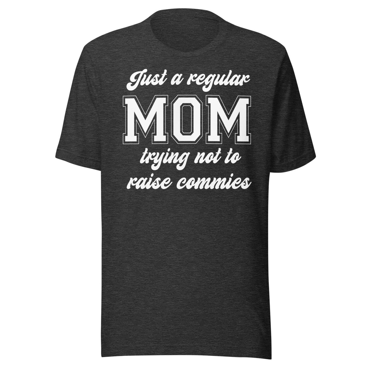 Just A Regular Mom Trying Not To Raise Commies Shirt