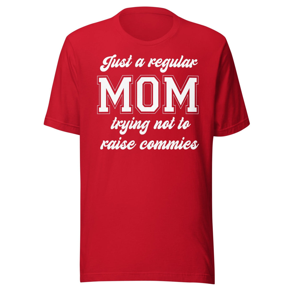Just A Regular Mom Trying Not To Raise Commies Shirt