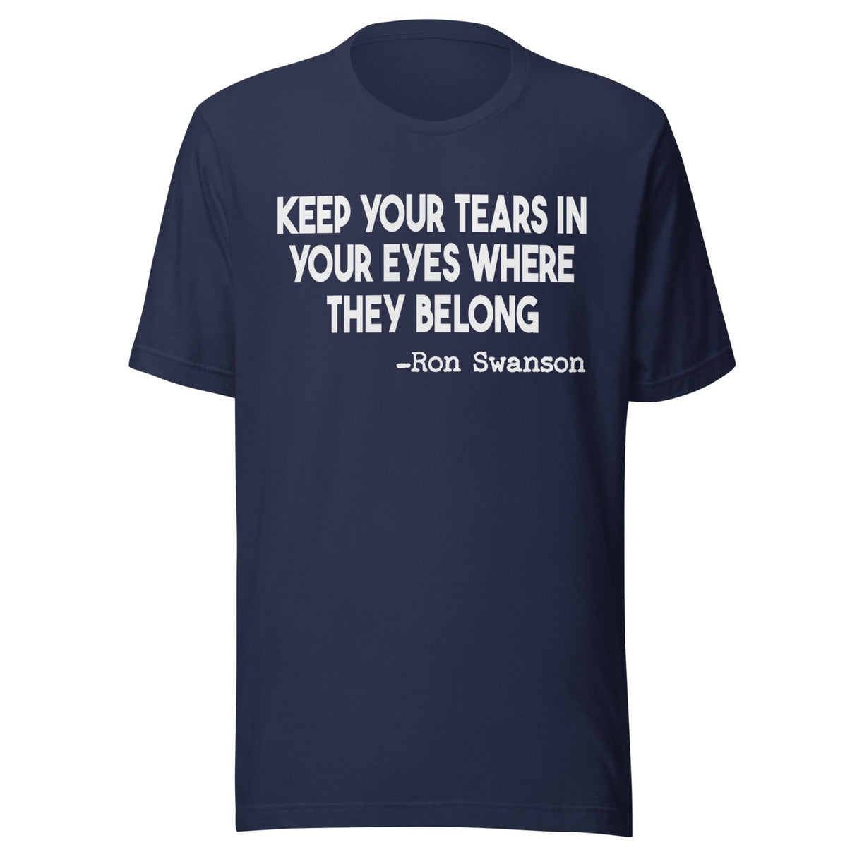 Keep Your Tears In Your Eyes Where They Belong Shirt