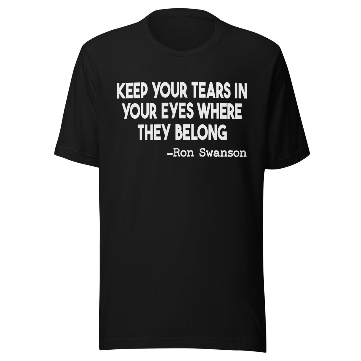 Keep Your Tears In Your Eyes Where They Belong Shirt