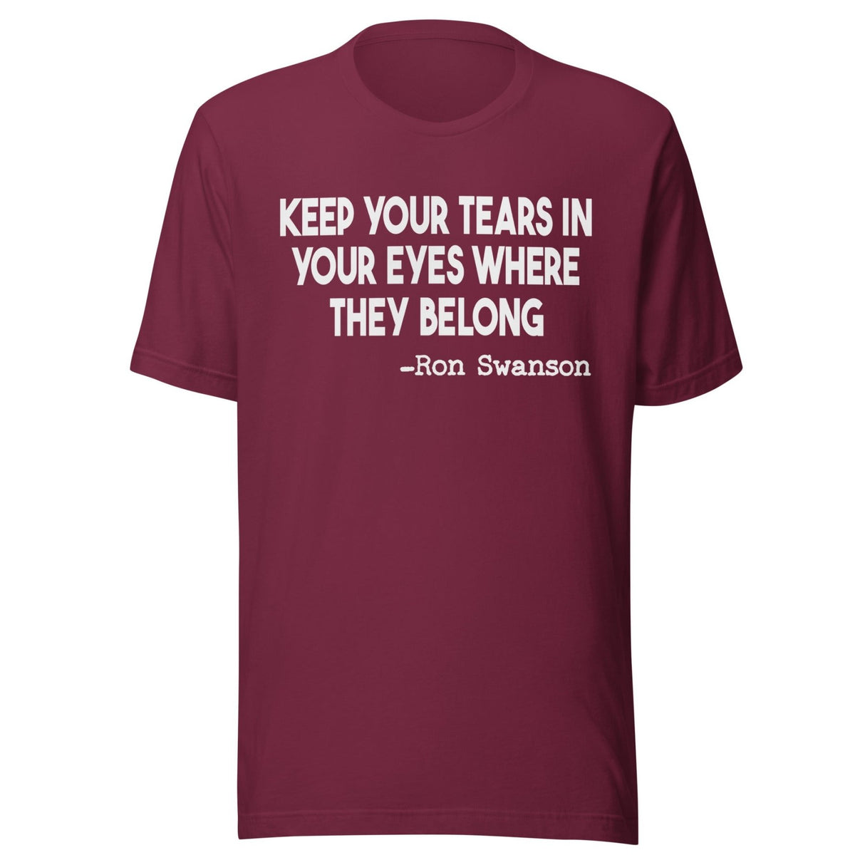 Keep Your Tears In Your Eyes Where They Belong Shirt
