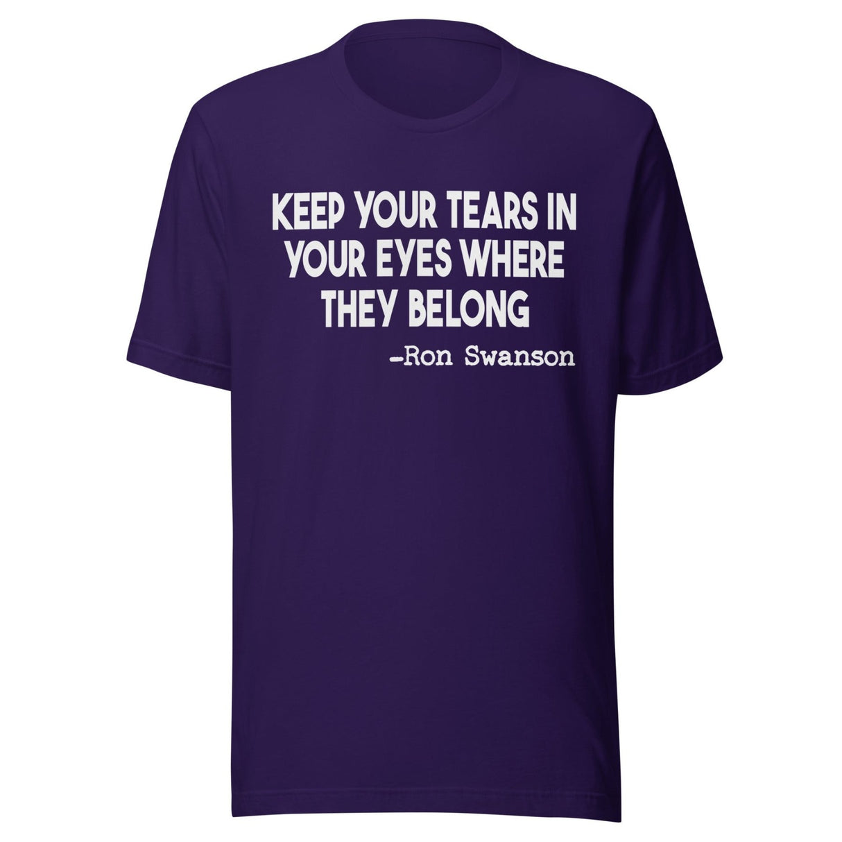 Keep Your Tears In Your Eyes Where They Belong Shirt