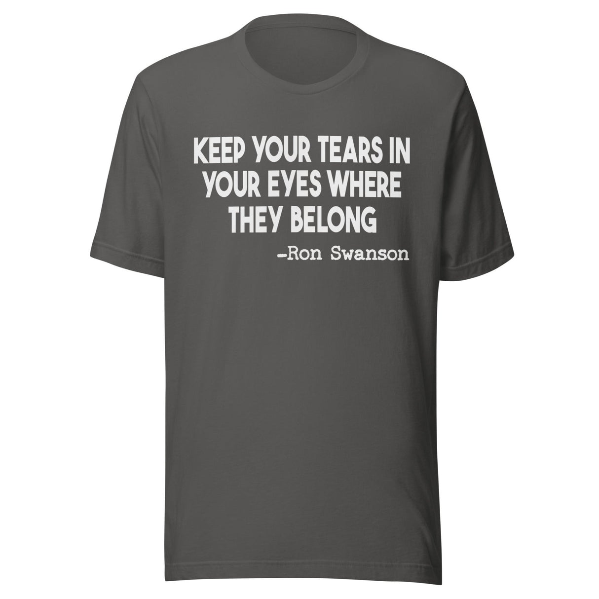 Keep Your Tears In Your Eyes Where They Belong Shirt