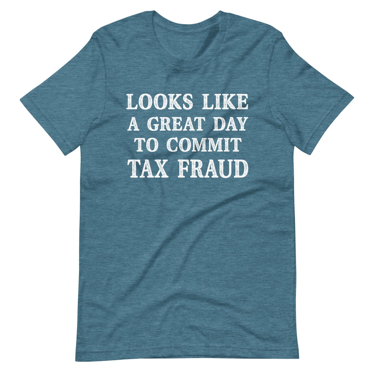 Looks Like a Great Day To Commit Tax Fraud Shirt