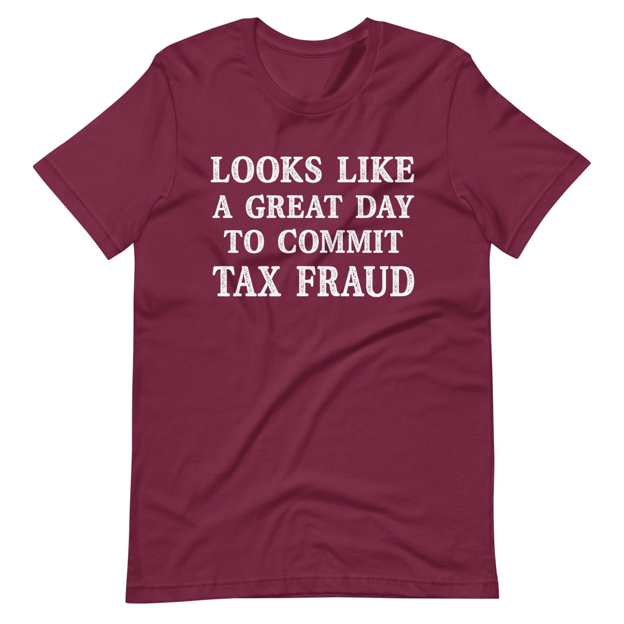 Looks Like a Great Day To Commit Tax Fraud Shirt