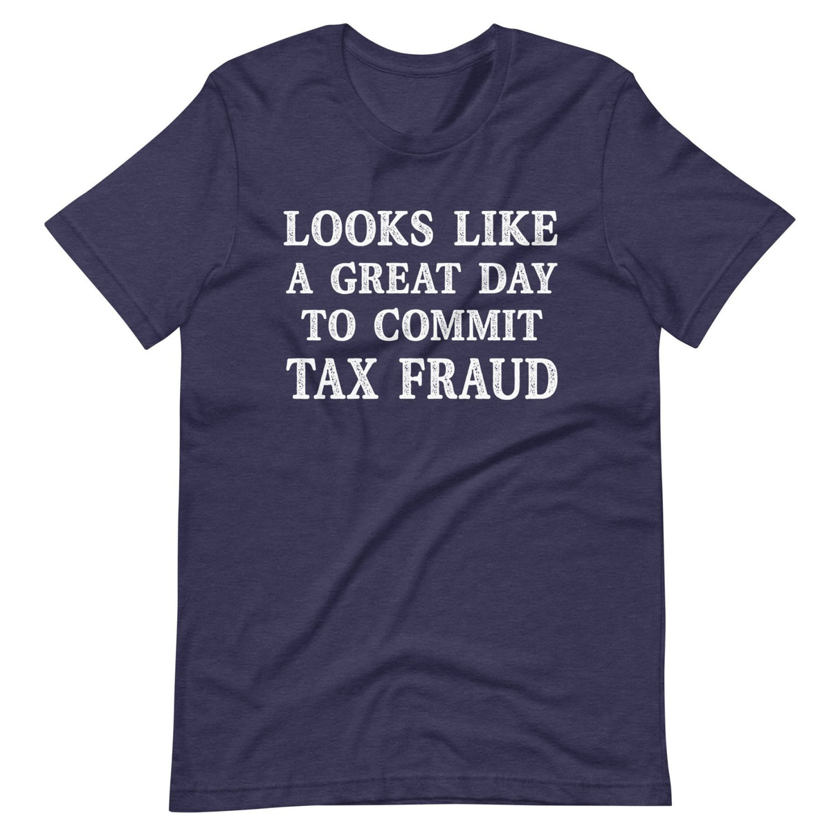 Looks Like a Great Day To Commit Tax Fraud Shirt