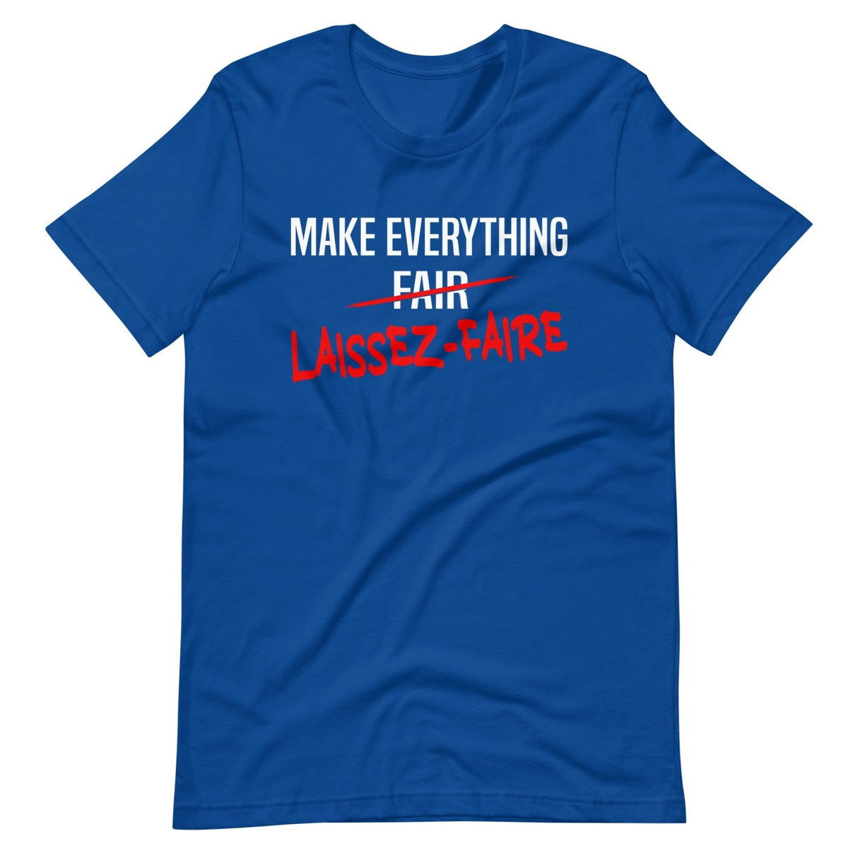 Make Everything Laissez - Faire Shirt