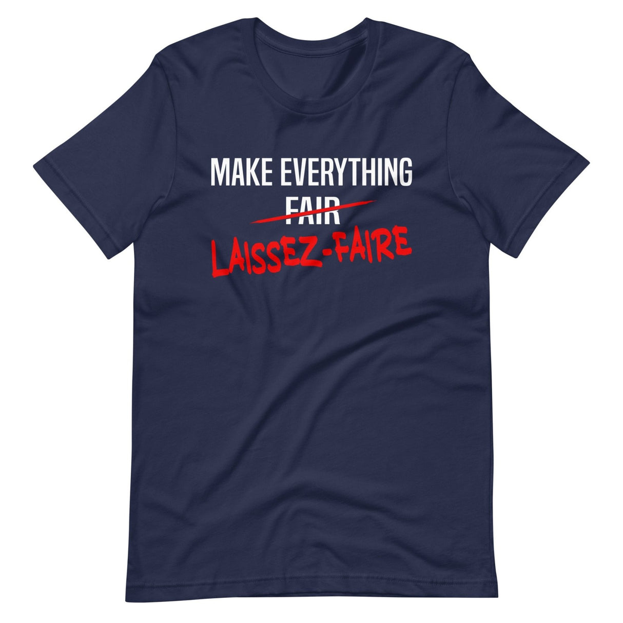 Make Everything Laissez - Faire Shirt