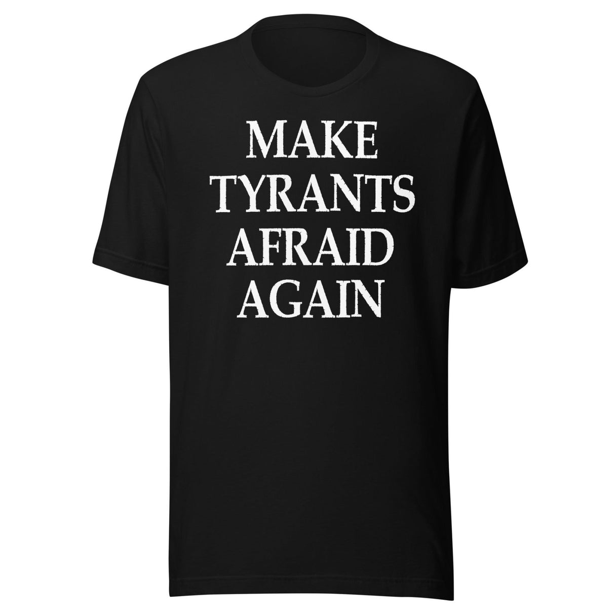 Make Tyrants Afraid Again Shirt