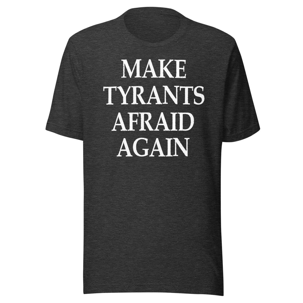 Make Tyrants Afraid Again Shirt