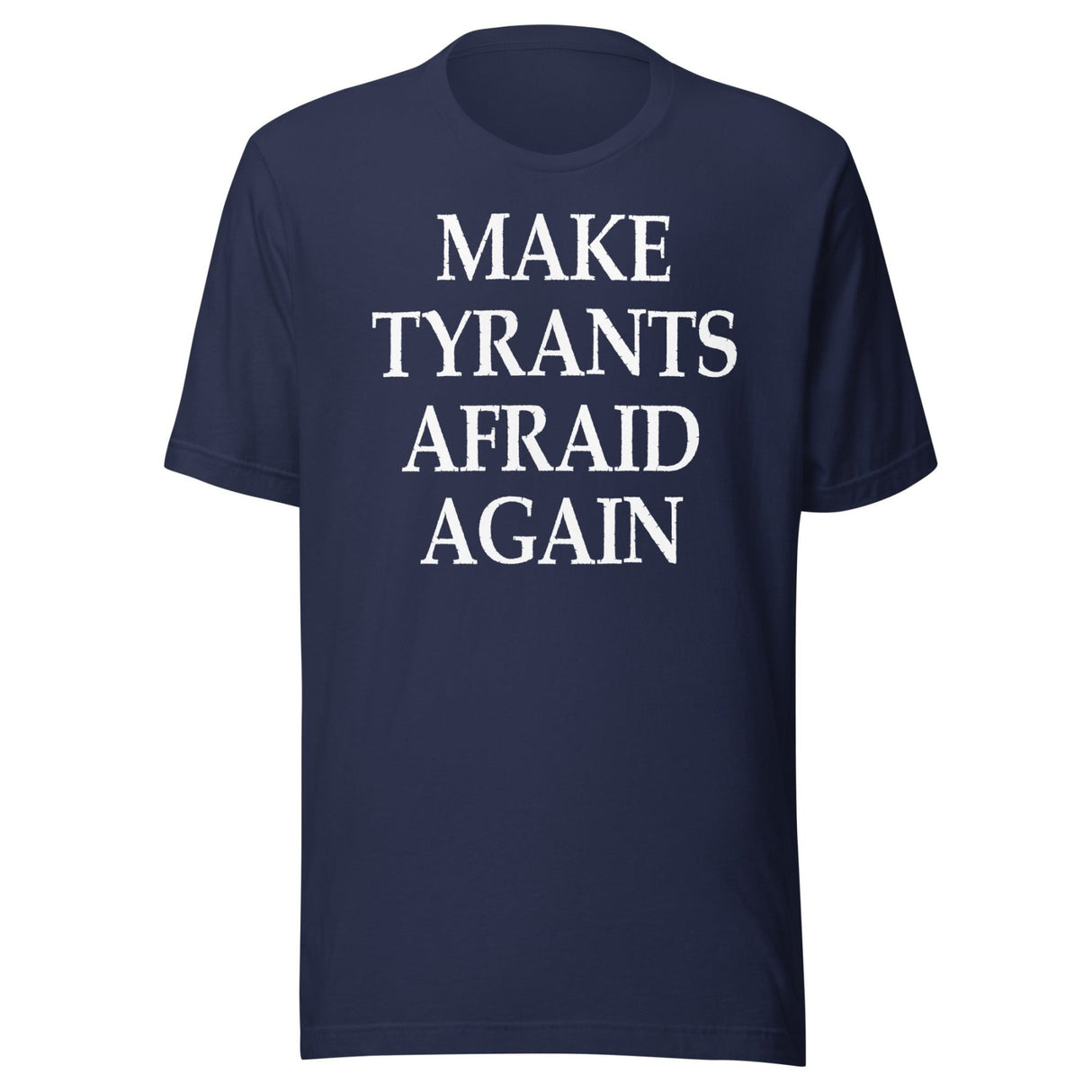 Make Tyrants Afraid Again Shirt