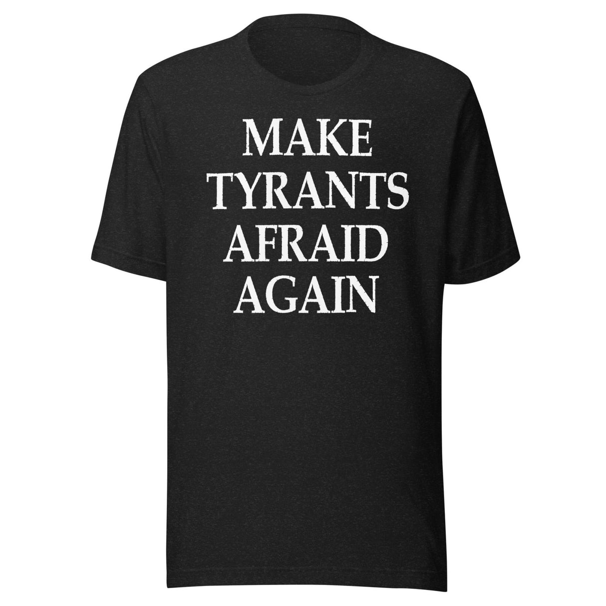 Make Tyrants Afraid Again Shirt