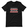 More Government Doesn't Fix Bad Government Shirt