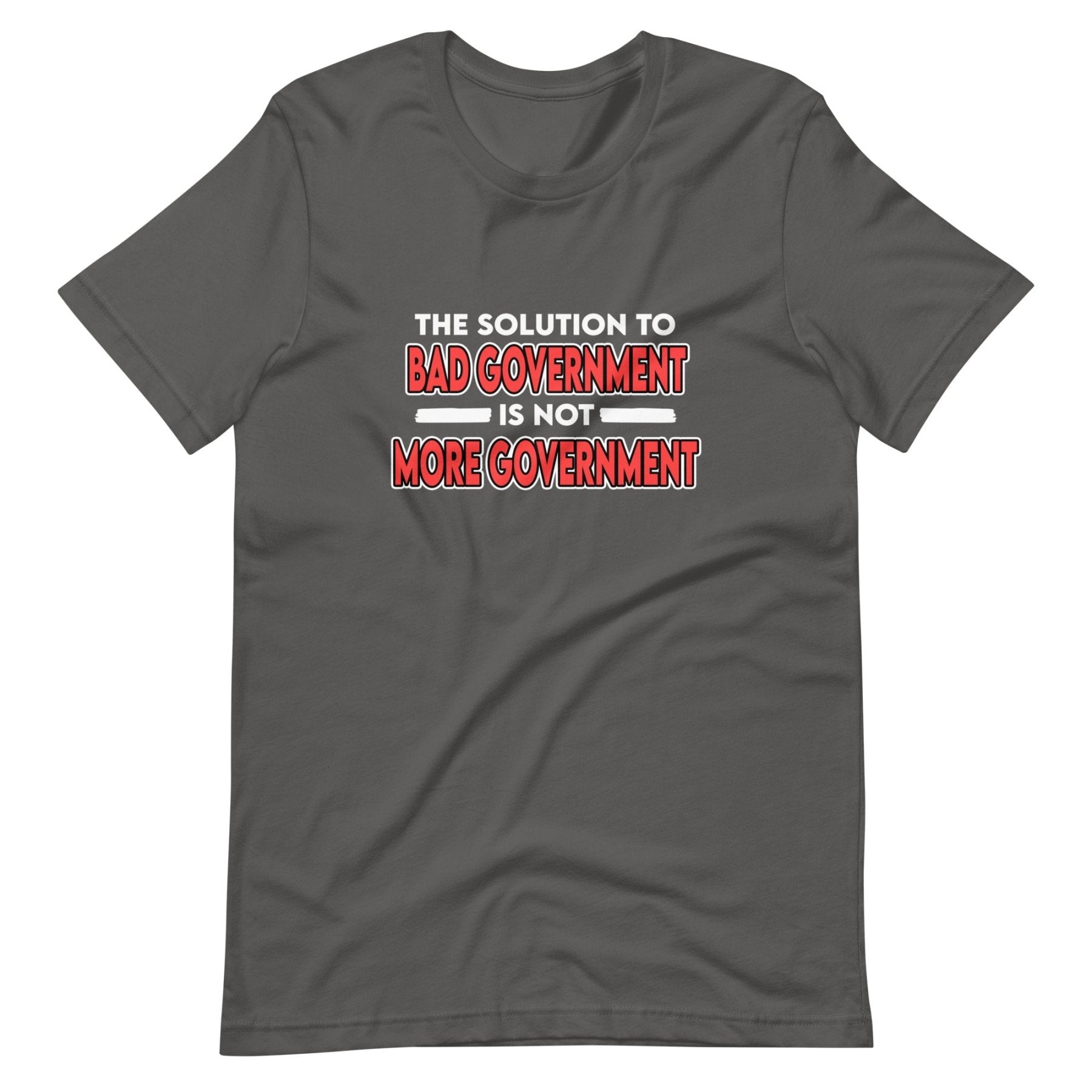 More Government Doesn't Fix Bad Government Shirt